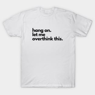 Hang On Let Me Overthink This T-Shirt